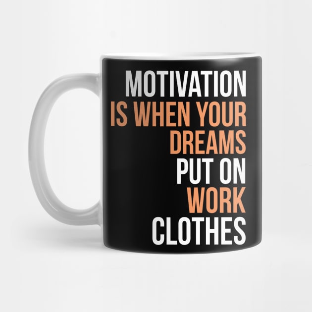 Motivation is when your dreams put on work clothes by cypryanus